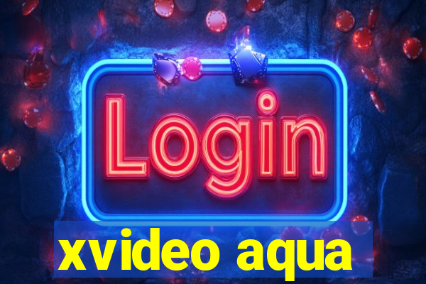 xvideo aqua